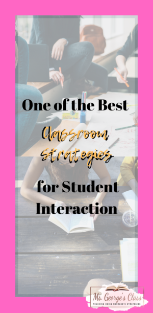 One Of The Best Classroom Strategies For Student Interaction